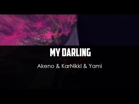 Akeno ft. KarNikkl ft. Yami - My Darling