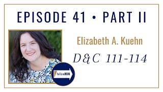 Follow Him Podcast: Doctrine & Covenants 111-114: Dr. Elizabeth Kuehn : Episode 41 Part 2