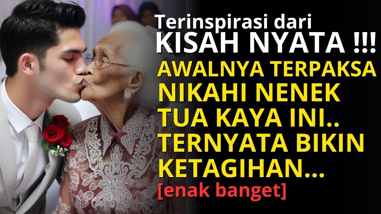 KISAH CINTA SEJATI | AWALNYA TERPAKSA NIKAHI NENEK TUA INI, KARENA UNTUK SARJANA