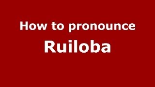How to pronounce Ruiloba