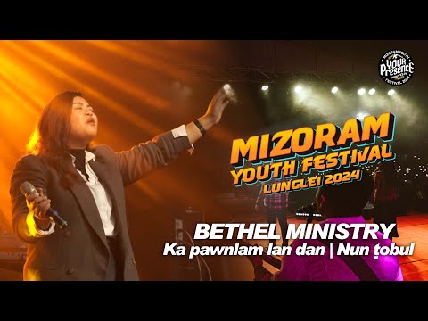 KA PAWNLAM LAN DAN / NUN TOBUL - BETHEL MINISTRY | MIZORAM YOUTH FESTIVAL LUNGLEI 2024 |