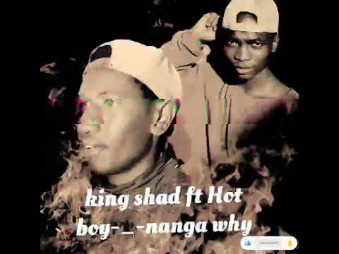 King shad ft hot boy _-_nanga why 