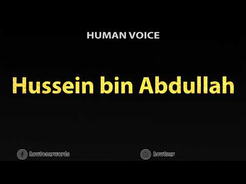 How To Pronounce Hussein bin Abdullah