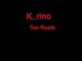 K,,rino Two Roads + Lyrics