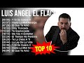 L U I S A N G E L E L F L A C O 2023 MIX Top 10 Best Songs Greatest Hits Full Album