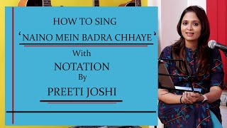 HOW TO SING | NAINO MEIN BADRA CHHAYE | WITH NOTATION | BY PREETI JOSHI | # 8