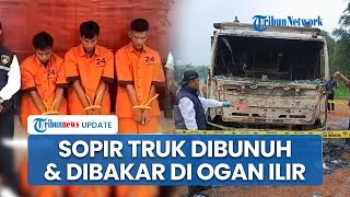 Polisi Tangkap 3 Tersangka Pembunuhan dan Pembakaran Sopir Truk dan Kendaraan di Ogan Ilir