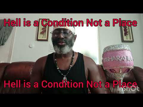 Hell is a Condition not a Place