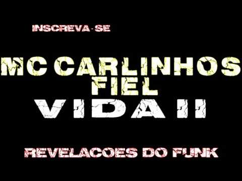 MC Carlinhos fiel - vida 2