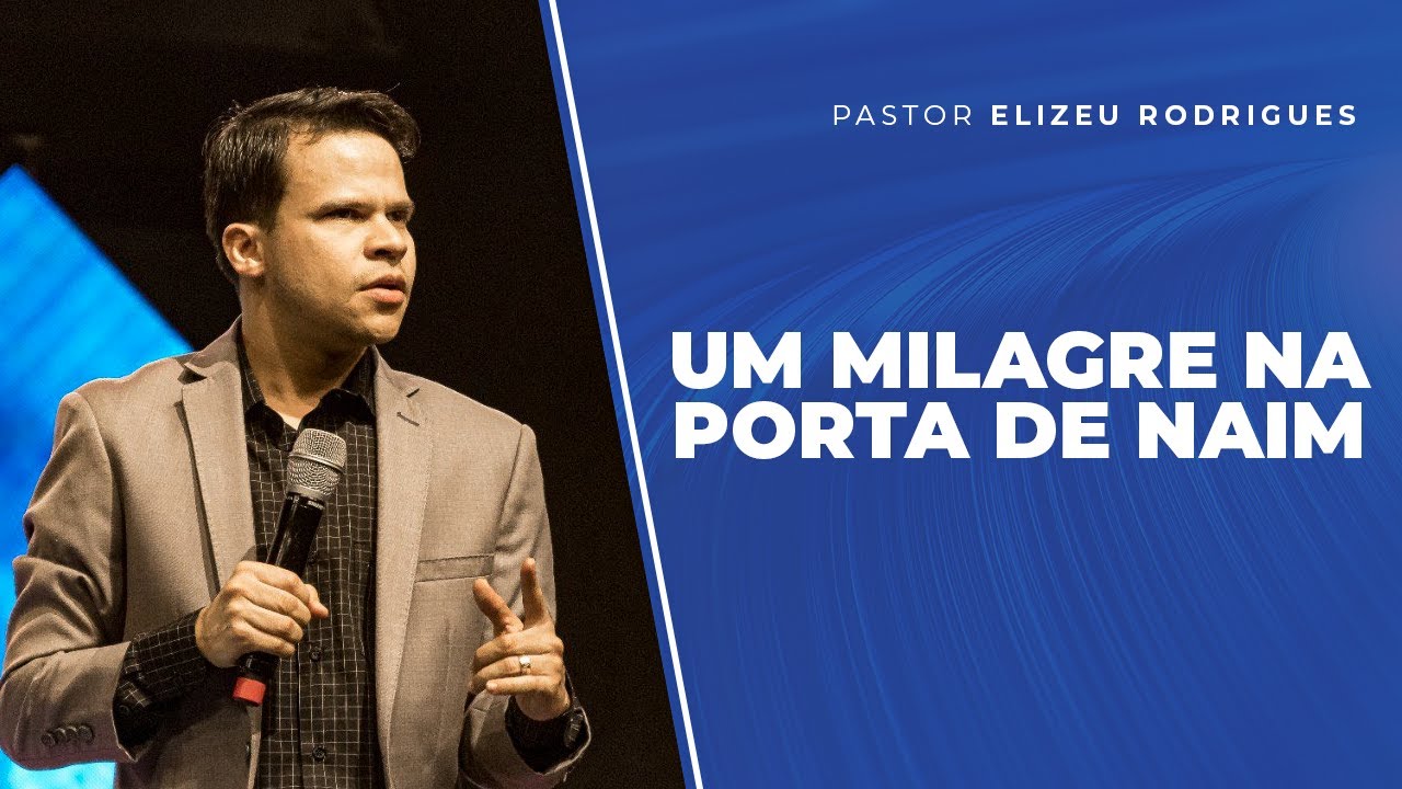 Pr. Elizeu Rodrigues | Um milagre na porta de Naim