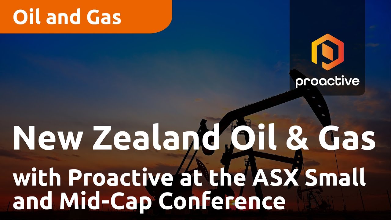 New Zealand Oil & Gas with Proactive at the ASX Small and Mid-Cap Conference