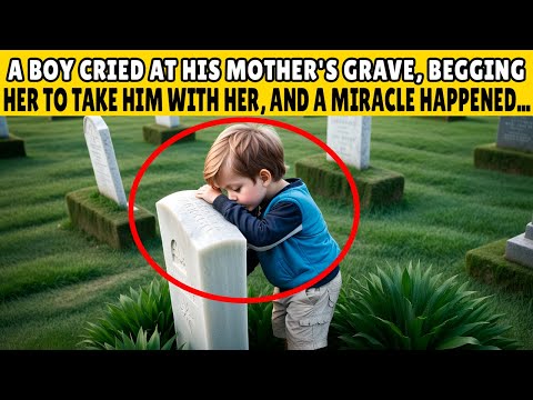 A BOY CRIED AT HIS MOTHER'S GRAVE, BEGGING HER TO TAKE HIM WITH HER, AND A MIRACLE HAPPENED...