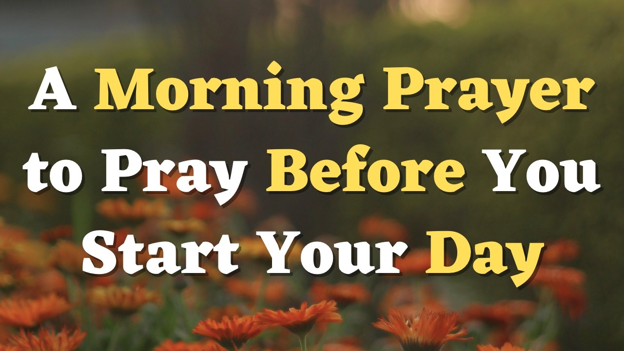 A Morning Prayer Before You Start Your Day | Please Lord, Go Before Me and Prepare the Way