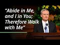 Abide in Me, and I in You; Therefore Walk with Me | David A. Bednar | April 2023 General Conference