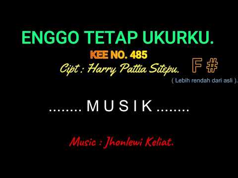 KEE 485 (Karaoke Version). F# (lebih rendah). ENGGO TETAP UKURKU.