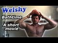 Bathtime - A welshy short movie