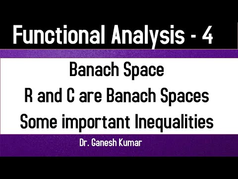 Lec - 04 Banach Space || R and C are Banach || Holder, Cauchy-Schwartz and Minkowski Inequalities