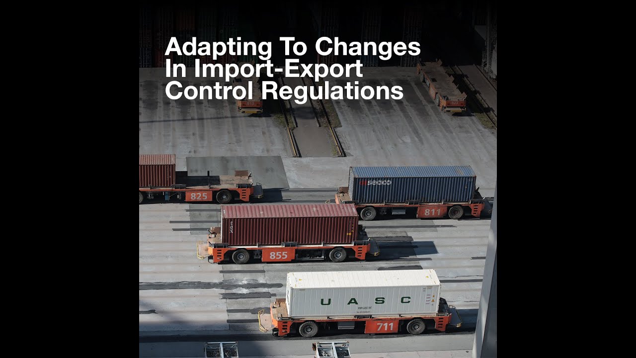 Adapting Businesses To Changes In The Import-Export Control Regulations