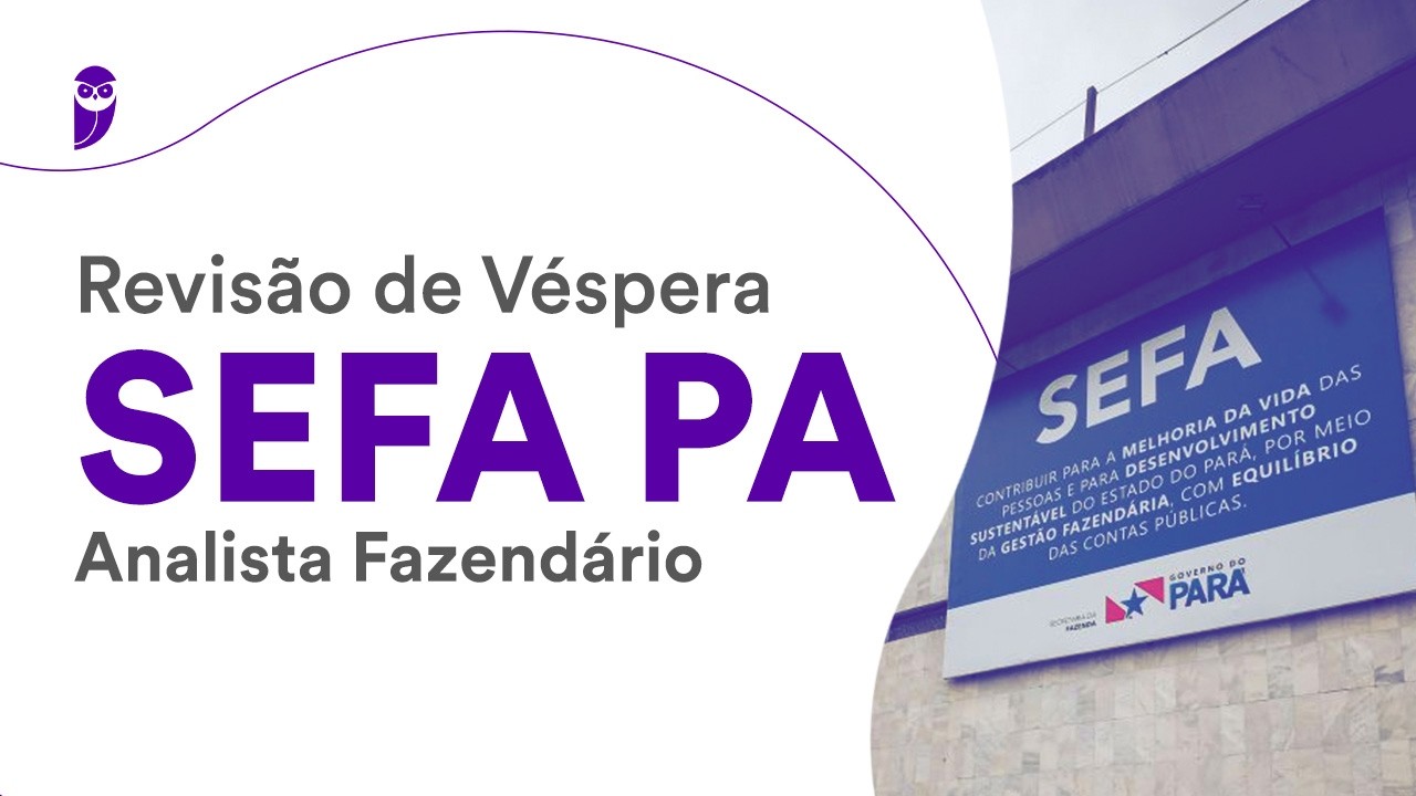 Revisão de Véspera SEFA PA – Analista Fazendário