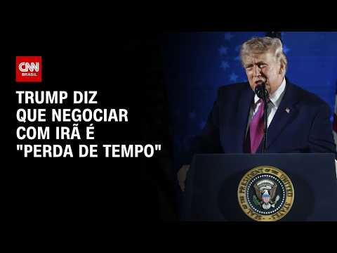 Trump diz que negociar com Irã é “perda de tempo” | LIVE CNN