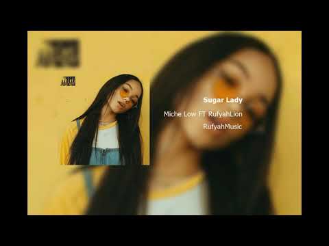 Miche Low - Sugar Lady Ft RufyahLion