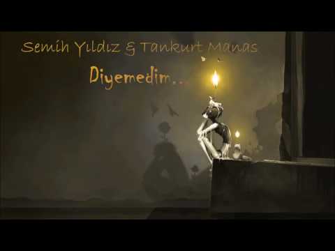 Semih Yıldız & Tankurt Manas - Diyemedim