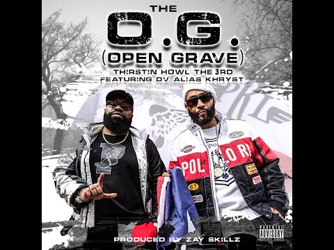 THE O.G.(OPEN GRAVE) By THIRSTIN HOWL THE 3RD feat D.V. ALIAS KHRYST produced by ZAY SKILLZ