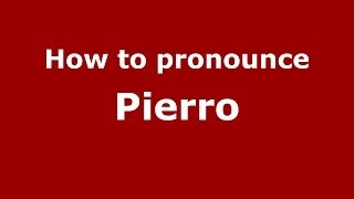 How to pronounce Pierro