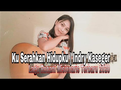 Ku Serahkan Hidupku | Indry Kaseger | Lagu Rohani Misionaris Terbaru 2020