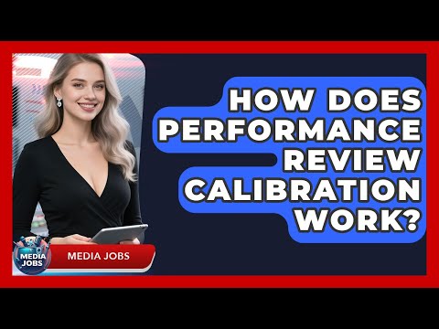 How Does Performance Review Calibration Work? - Media Jobs