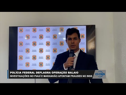 Polícia Federal deflagra Operação Balaio no Piauí e Maranhão sobre fraudes no INSS 07 03 2023