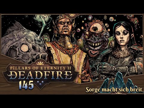 PILLARS OF ETERNITY 2 [145] ⚔️ Sorge macht sich breit  -  Lets Play [GER/DEU]