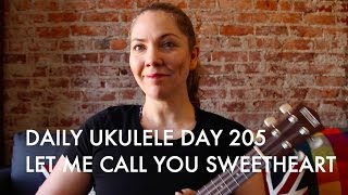 Let Me Call You Sweetheart : Daily Ukulele DAY 205