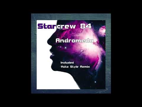 Starcrew 84 - Andromeda (Koto Style Remix)