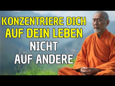 KONZENTRIERE DICH AUF DEIN LEBEN, NICHT AUF ANDERE: 10 BUDDHISTISCHE LEHREN