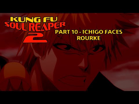 "Kung Fu Soul Reaper 2" Part 10 - Ichigo Faces Rourke