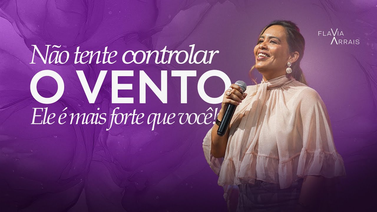 Não tente controlar o vento, ele é mais forte que você! | Flavia Arrais