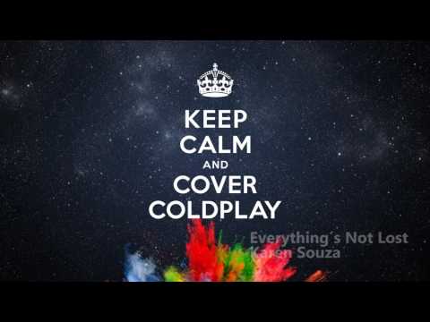 Everything´s Not Lost - Keep Calm & Cover Coldplay - New 2017!