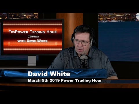 March 5th, Power Trading Hour with David White on TFNN - 2019