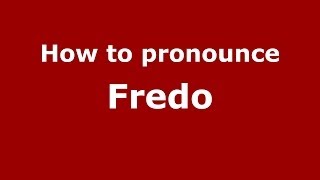 How to pronounce Fredo
