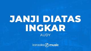 Download lagu Janji Di Atas Ingkar - Audy (KARAOKE VERSION) mp3 Download lagu Janji Di Atas Ingkar - Audy (KARAOKE VERSION) mp3