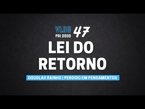 Vlog 47 - Lei do Retorno