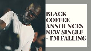 Download lagu Black Coffee announces new single - I'M FALLING mp3