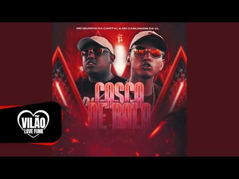 CASCA DE BALA - MC IGUINHO DA CAPITAL E CARLINHO DA VL