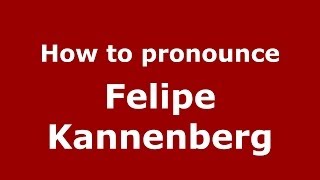 How to pronounce Felipe Kannenberg