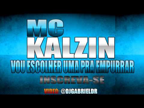 MC KALZIN - VOU ESCOLHER UMA PRA EMPURRAR DJ BRUNINHO B13 LANÇAMENTO 2012