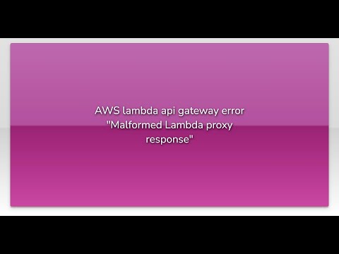 Aws Lambda Api Gateway Error Malformed Lambda Proxy Response