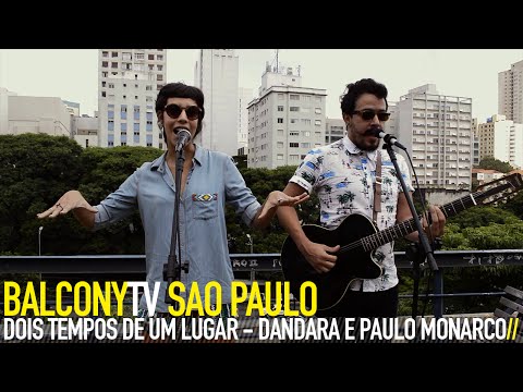 DOIS TEMPOS DE UM LUGAR / DANDARA E PAULO MONARCO - UNI DUNI TÊ (BalconyTV)