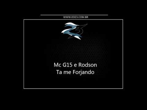 Mc G15 e Rodson - Ta me Forjando [LANÇAMENTO 2017] [DJ DALIN]