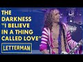 The Darkness Performs "I Believe In A Thing Called Love" | David Letterman